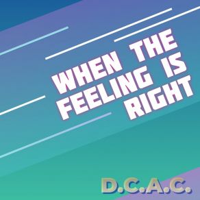 Download track When The Feeling Is Right D. C. A. C