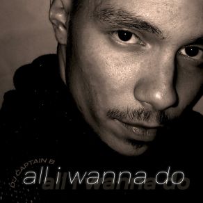 Download track All I Wanna Do (Radio Edit) DJ Captain B