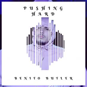 Download track Pushing Hard Benito Butler