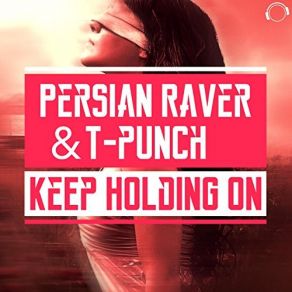 Download track Keep Holding On (Club Mix) Persian Raver, T-Punch