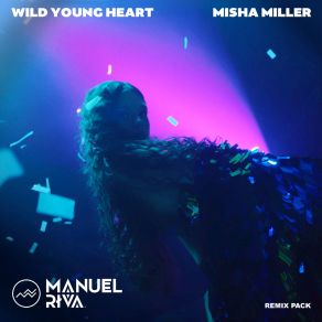 Download track Wild Young Heart (Jkgd Remix Extended) Misha MillerJKGD