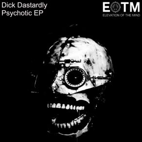 Download track Psychotic (Original Mix) Dick Dastardly