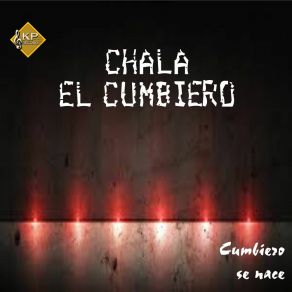 Download track Que Ya No Me Llame Chala El Cumbiero