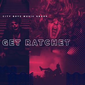 Download track Get Ratchet Music Group