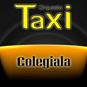 Download track Colegiala Taxi Orquesta