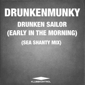 Download track Drunken Sailor (Early In The Morning) (Sea Shanty Mix) Drunkenmunky