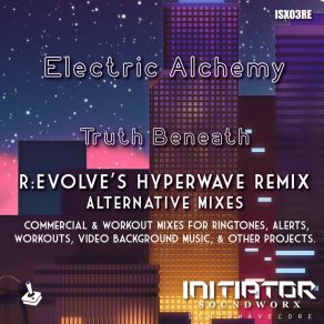 Download track Truth Beneath (R: EVOLVE Hyperwave Commercial 3 Remix) Electric AlchemyR: Evolve