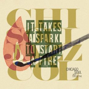 Download track It Takes A Spark To Start A Fire Chicago Soul Jazz Collective