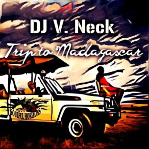 Download track Trip To Madagascar (Original Mix) DJ V. Neck