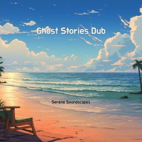 Download track Ghost Stories Dub Serene Soundscapes