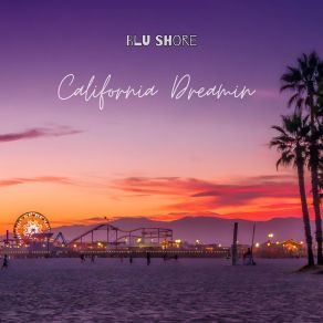 Download track California Dreamin (Instrumental + Chorus) Blu Shore