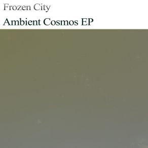 Download track Ambient Cosmos, Pt. 4 (Original Mix) Frozen City