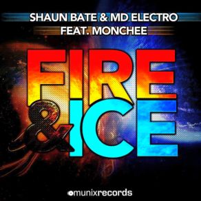 Download track Fire And Ice (Original Mix) Shaun Bate, MD Electro, Monchee