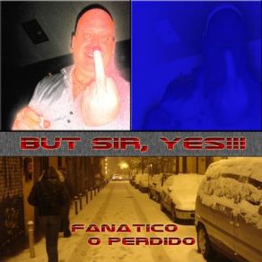 Download track Fanatico O Perdido But Sir, Yes!!!