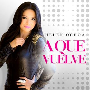 Download track A Que Vuelve Helen Ochoa