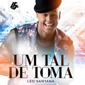 Download track Um Tal De Toma (Ao Vivo) LÉO SANTANA