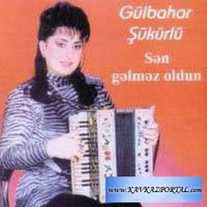 Download track Sən Gəlməz Oldun Gülbahar Şükürlü