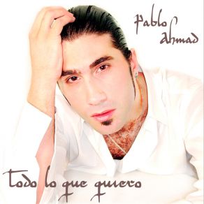 Download track Todo Lo Que Quiero Pablo Ahmad