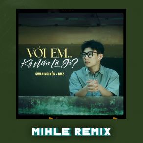 Download track Với Em... Kỷ Niệm Là Gì? (Mihle Remix - Beat) Mihle