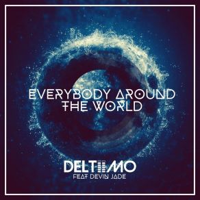 Download track Everybody Around The World (Radio Extended Mix) DeltiimoDevin Jade