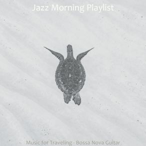 Download track Terrific Ambience For Traveling Jazz Morning Playlist