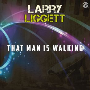 Download track That Man Is Walking Larry Liggett