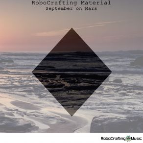 Download track September On Mars (Original Mix) RoboCrafting Material