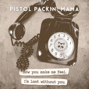 Download track I'm Lost Without You Pistol Packin Mama