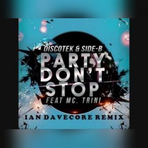 Download track Party Dont Stop (Ian Davecore Remix) MC Trini, Discotek, Side-B