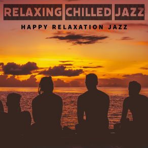 Download track The Only Soft Chill Happy Relaxation Jazz