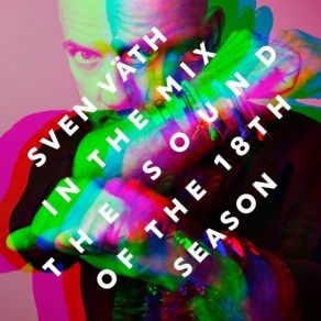 Download track The Sound Of The 18Th Season, PT. 1 (Continuous DJ Mix) Sven Väth