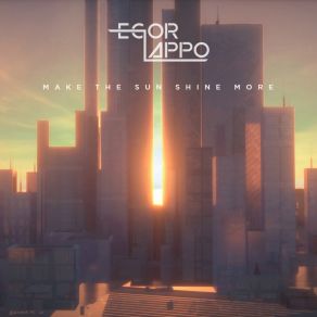 Download track Make The Sun Shine Less Egor Lappo