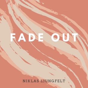 Download track Fade Out Niklas Ljungfelt