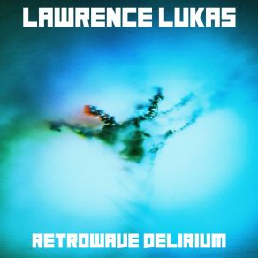 Download track Retrowave Delirium (Radio Edit) Lawrence Lukas