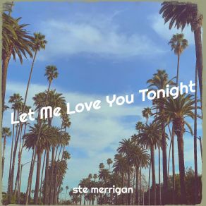 Download track Let Me Love You Tonight (Radio Edit) Ste Merrigan