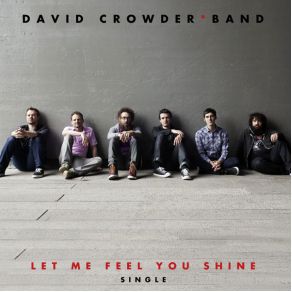 Download track Let Me Feel You Shine David Crowder * Band