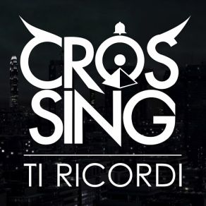 Download track Ti Ricordi Crossing