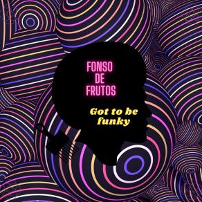 Download track Got To Be Funky Fonso De Frutos