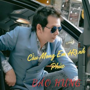 Download track Cầu Mong Em Hạnh Phúc Bảo Hưng