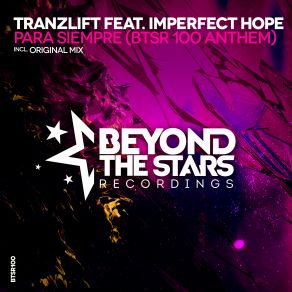 Download track Para Siempre (BTSR100 Anthem) (Original Mix) TranzLift, Imperfect Hope