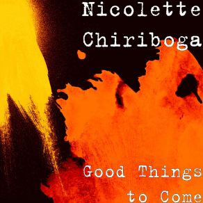 Download track Good Things To Come Nicolette Chiriboga