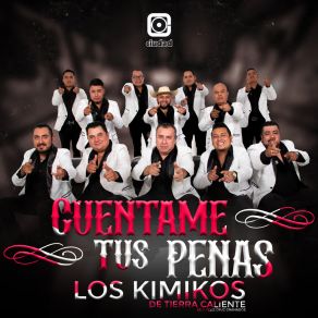 Download track Cuéntame Tus Penas Los Kimikos De Tierra Caliente