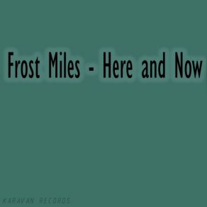 Download track Here And Now Frost Miles