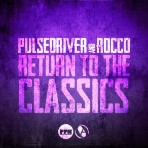 Download track Return To The Classics (Original Mix) Pulsedriver, Rocco