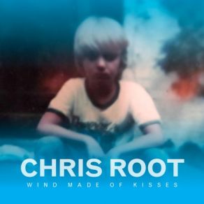 Download track Wind Made Of Kisses Chris Root