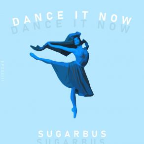 Download track Dance It Now (Extended Mix) SugarBus