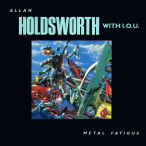 Download track Metal Fatigue Allan Holdsworth, I. O. U