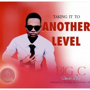 Download track Taking It To Another Level Big C Uncle BigMaster KG