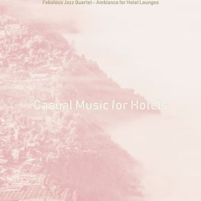 Download track Calm Ambiance For Luxury Hotels Casual Music For Hotels