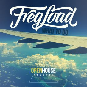 Download track What To Do (Original Mix) FreqLoad